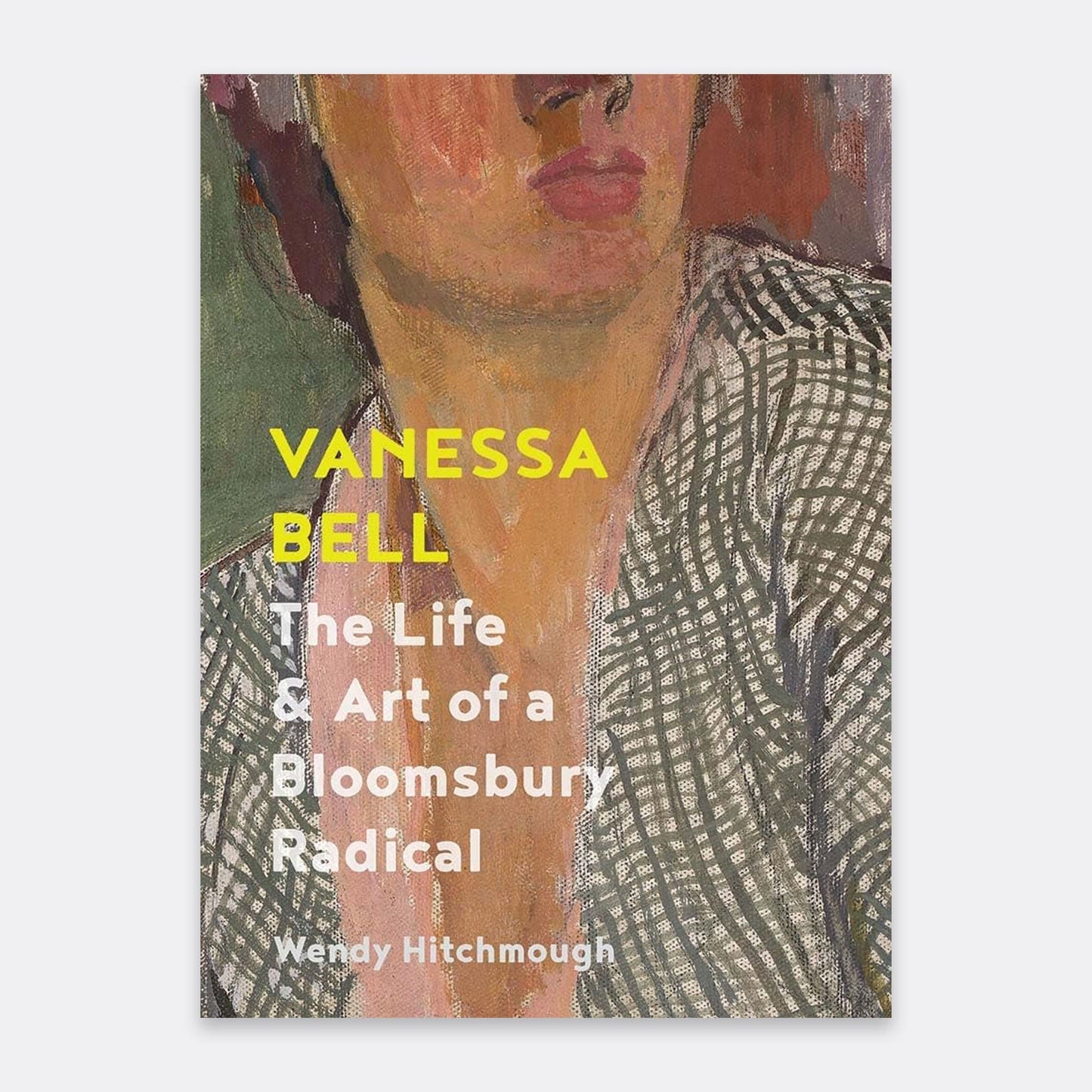 Vanessa Bell: The Life and Art of a Bloomsbury Radical